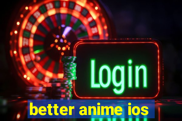 better anime ios